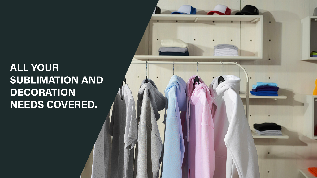All your sublimation and decoration needs covered. With an image of a clothing rack with blank hoodies and tops